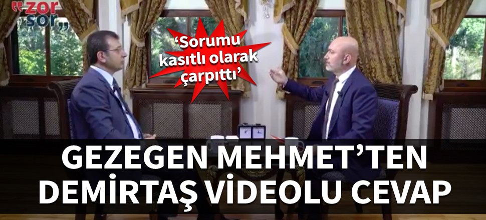 Gezegen Mehmet'ten Demirtaş videolu cevap: Sorumu  kasıtlı olarak  çarpıttı