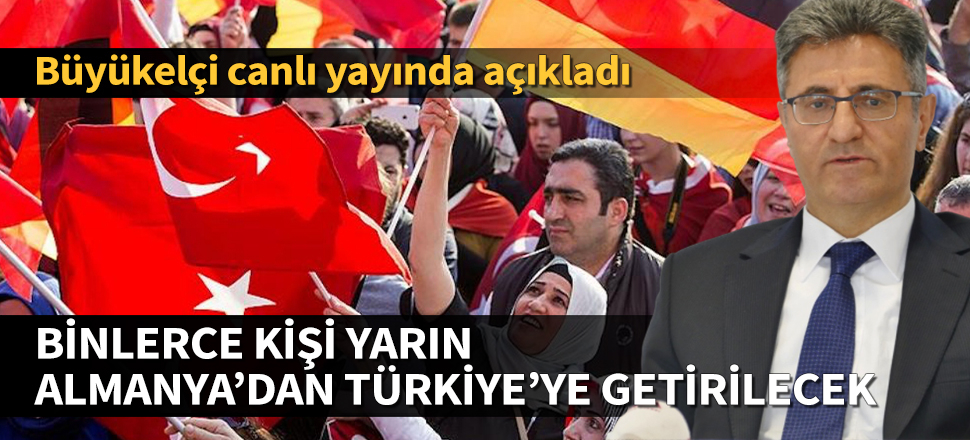 Büyükelçi Ali Kemal Aydın açıkladı: Koronavirüs nedeniyle binlerce kişi yarın Almanya'dan Türkiye'ye getirilecek