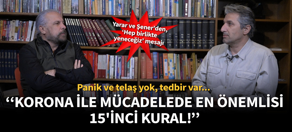 Mete Yarar ve Nedim Şener'den kritik uyarı: Korona ile mücadelede en önemlisi 15'inci kural!