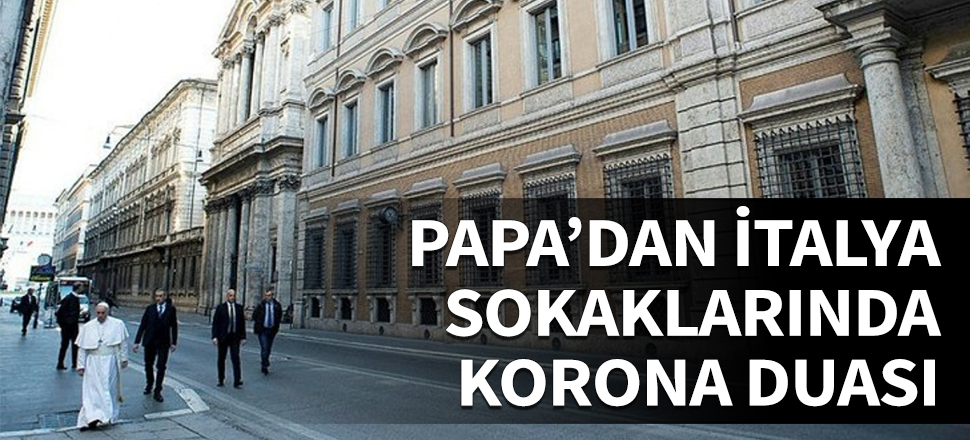 Papa'dan İtalya sokaklarında korona duası