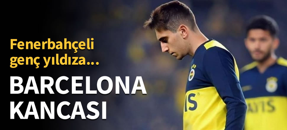 Fenerbahçeli yıldıza Barcelona kancası