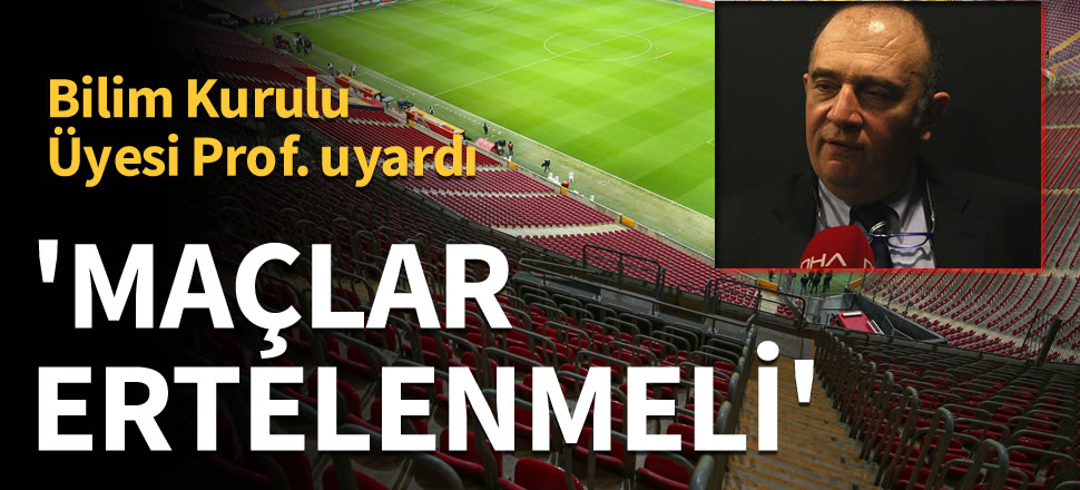 Bilim Kurulu Üyesi Kara: Maçların ertelenmesi gerekir
