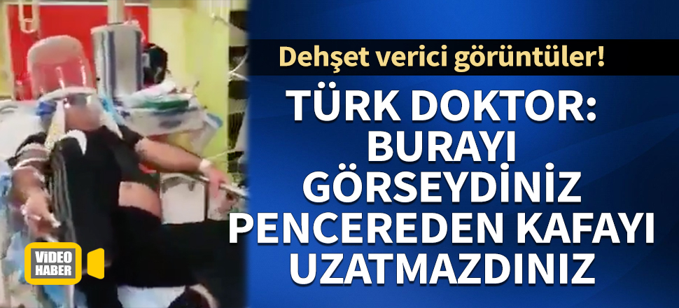 Türk doktor: Burayı görseydiniz pencereden kafayı uzatmazdınız!