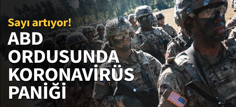 ABD ordusunda Koronavirüs paniği!