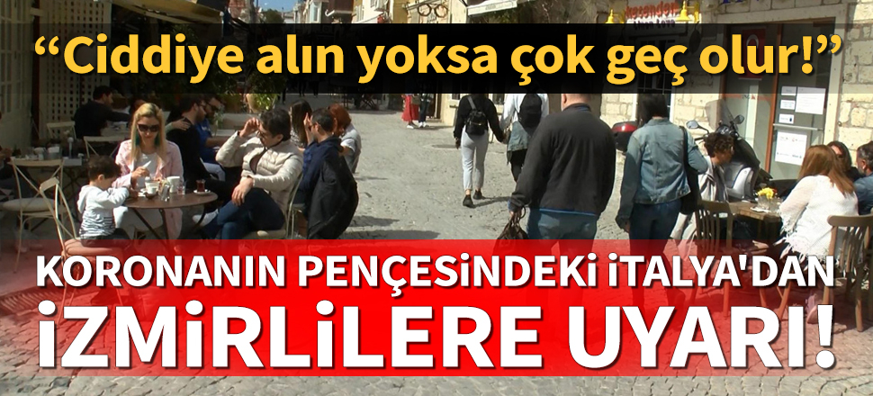 İtalya'dan İzmir'e korona uyarısı