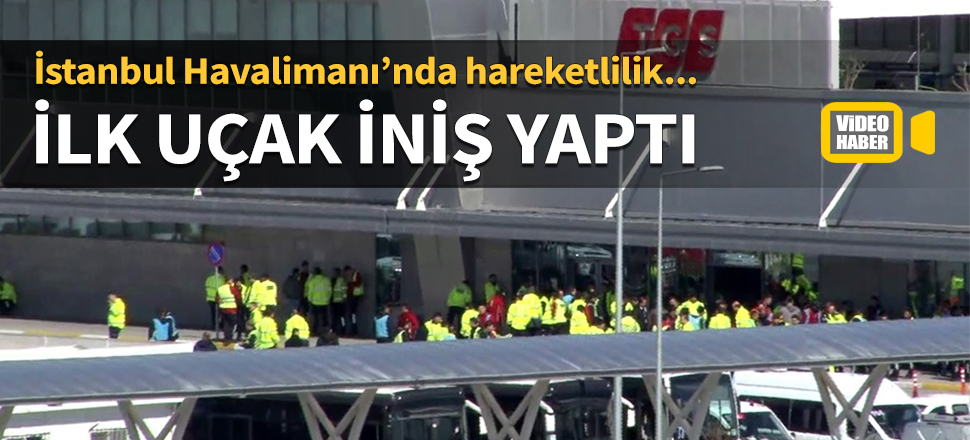 İstanbul Havalimanı’nda hareketlilik! İlk uçak iniş yaptı