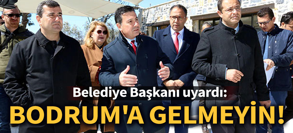 Son dakika... Bodrum Belediye Başkanı: Yeterli ekipmanımız yok, kesinlikle Bodrum'a gelmeyin