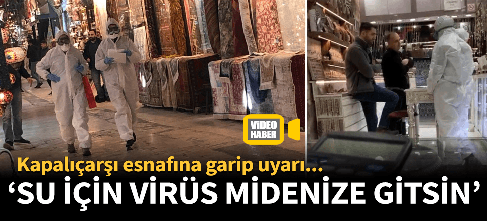 Kapalıçarşı'da garip uyarı: Su için virüs midenize gitsin
