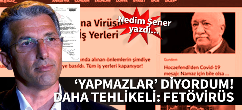 Nedim Şener yazdı: FETÖVİRÜS