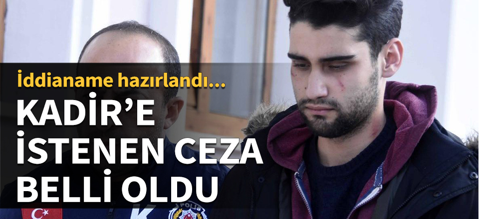 Kadir Şeker'e istenen ceza belli oldu