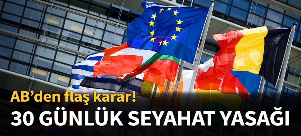 AB ülkelerinden seyahat yasağı kararı!