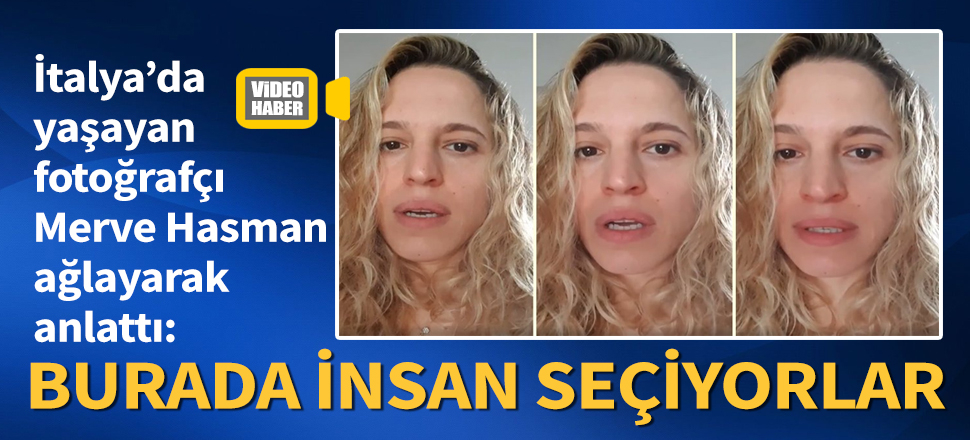 İtalya'da yaşayan fotoğrafçı Merve Hasman ağlayarak anlattı