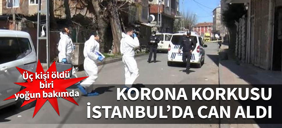 Korona korkusu İstanbul'da can aldı: 3 ölü