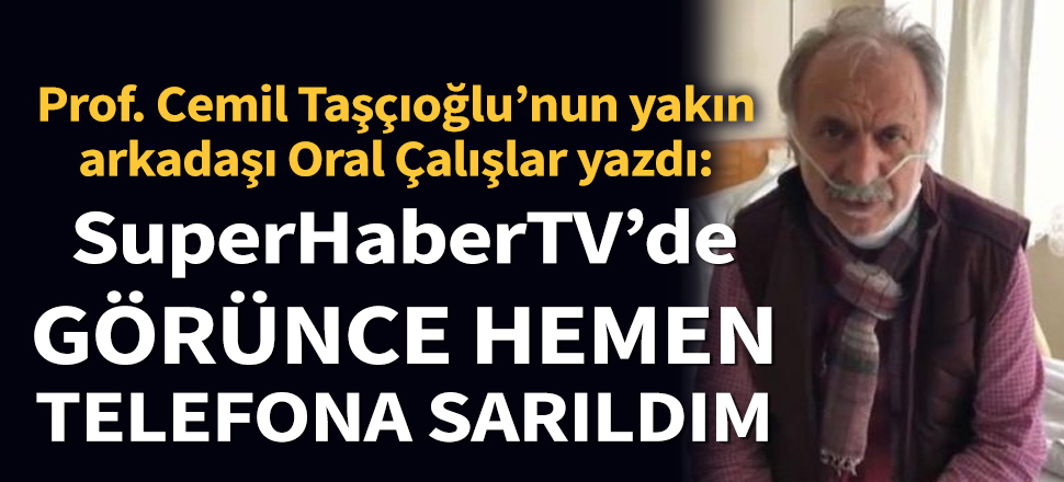 Son dakika... Cemil Taşçıoğlu'nun arkadaşı Oral Çalışlar yazdı: SuperHaber'de görünce hemen telefona sarıldım