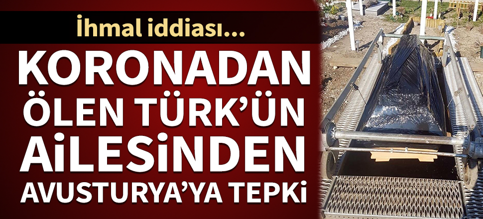 Koronavirüsten ölen Türk'ün ailesinden Avusturya'ya tepki