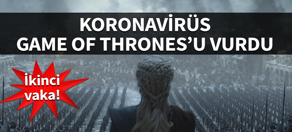 Korona Game of Thrones'u vurdu! İkinci vaka...