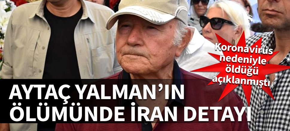 Aytaç Yalman'ın ölümünde İran detayı