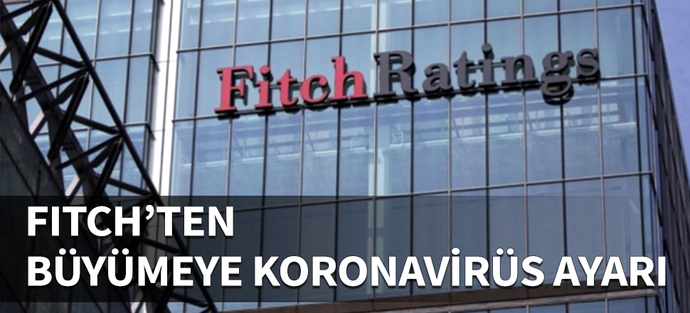 Fitch'ten büyüme tahminlerine Koronavirüs ayarı!