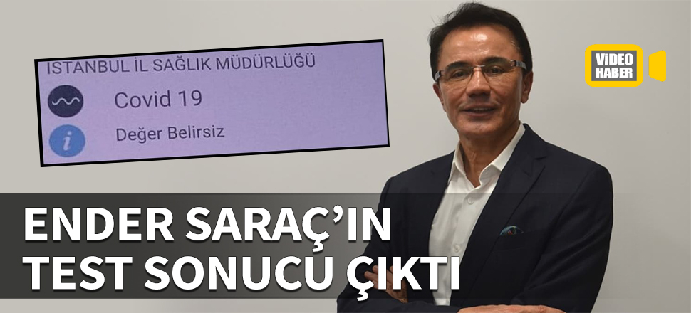 Ender Saraç'ın test sonucu belli oldu