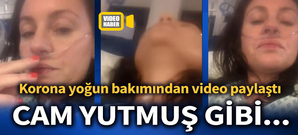 Son dakika... 39 yaşındaki kadın koronavirüs yoğun bakımından video paylaştı! (Corona, Kovid-19)