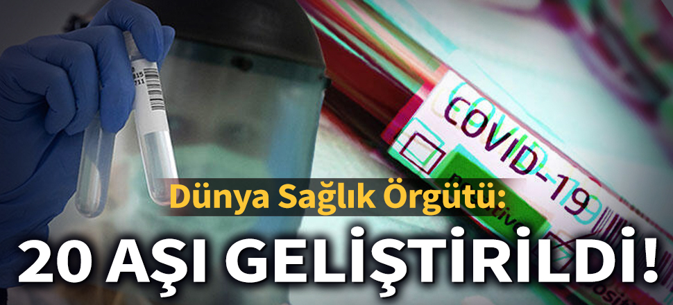 Son dakika... Dünya Sağlık Örgütü: Koronavirüse karşı 20 aşı geliştirildi! (Corona, Kovid-19)