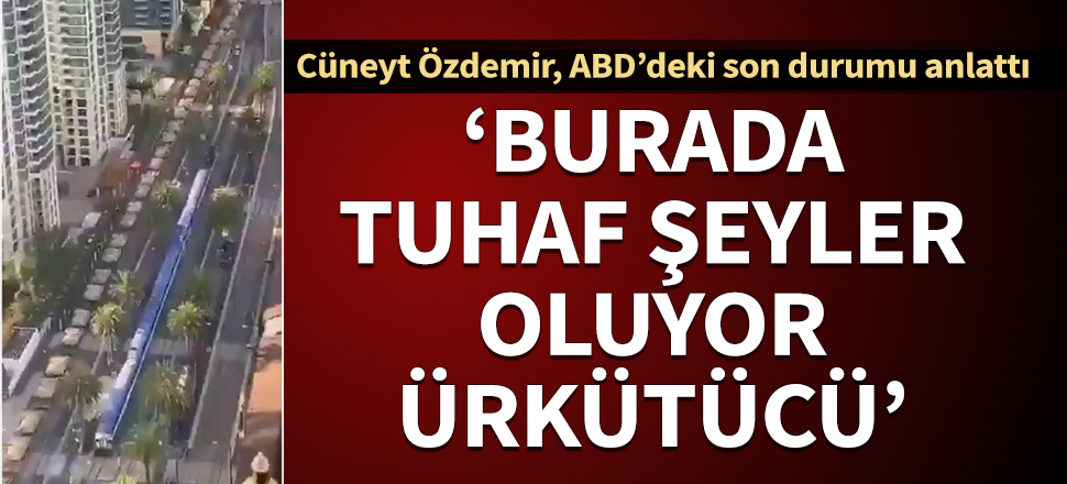 Cüneyt Özdemir ABD'deki durumu anlattı: Ürkütücü!