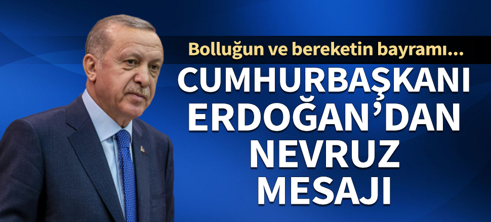 Cumhurbaşkanı Erdoğan'dan Nevruz mesajı