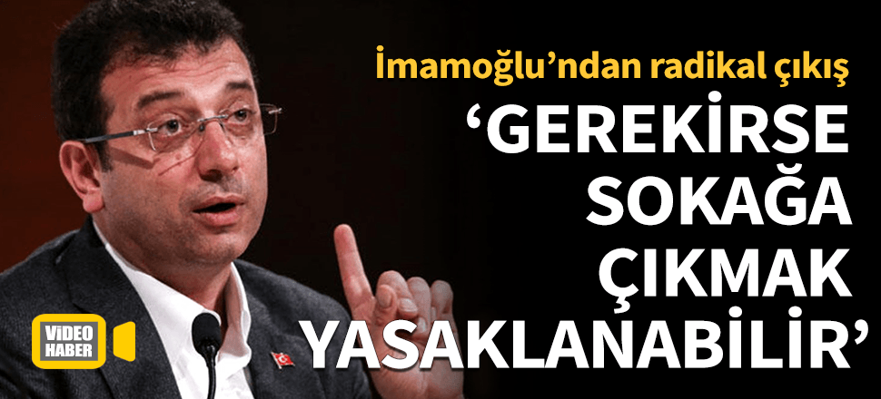 İmamoğlu'ndan sokağa çıkma yasağı çıkışı!