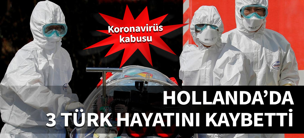 Hollanda'da 3 Türk Koronavirüs nedeniyle öldü!