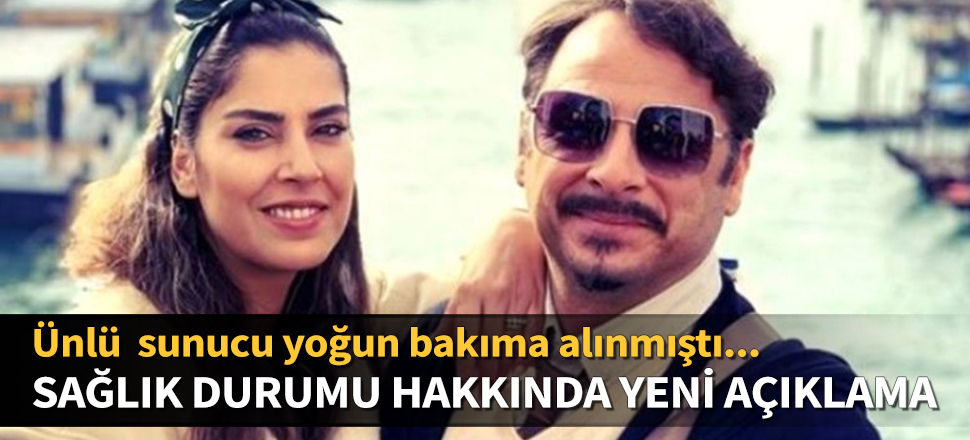 Sunucu Burak Akkul'un sağlık durumuna ilişkin yeni açıklama