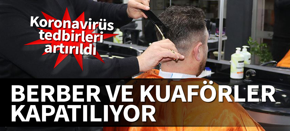 Bakanlık açıkladı: Berber ve kuaförler kapanıyor