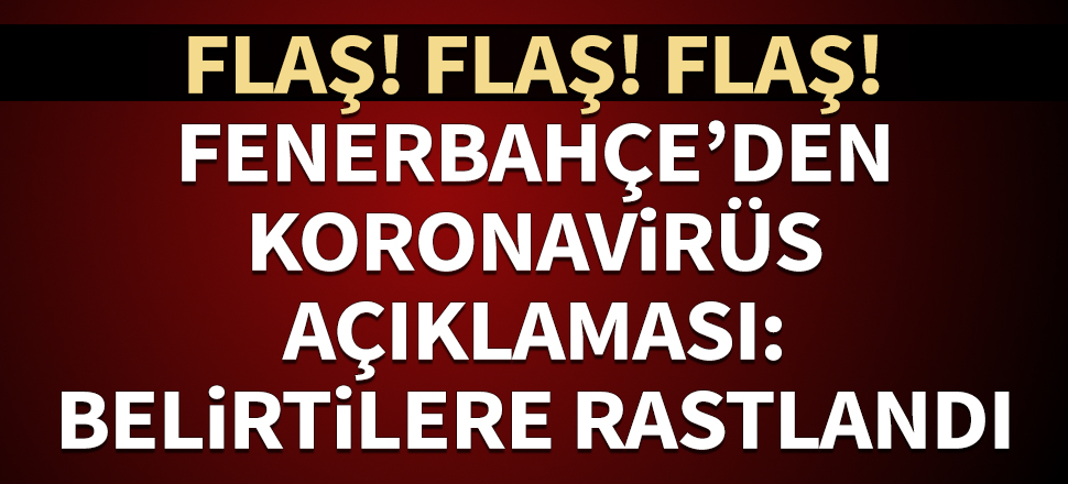 Fenerbahçe'den koronavirüs açıklaması: Belirtilere rastlandı