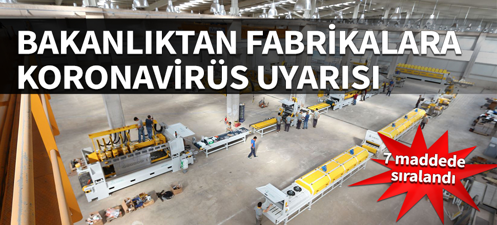 Bakanlıktan fabrikalara koronavirüs uyarısı! 7 maddede sıralandı...