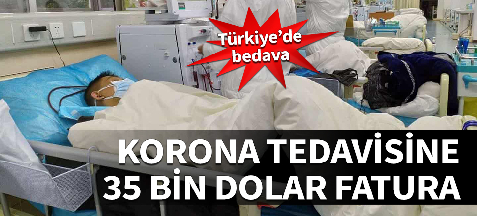 Korona tedavisine 35 bin dolar fatura! Türkiye'de bedava...