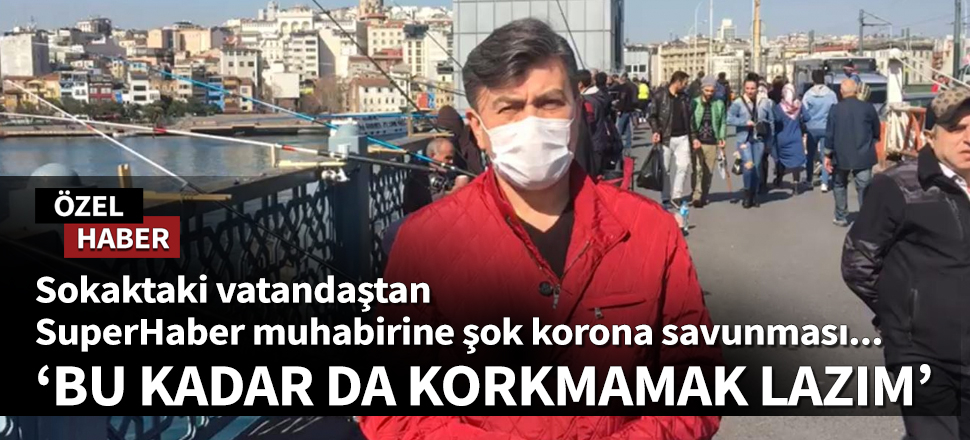 "Bu kadar da korkmamak lazım!"