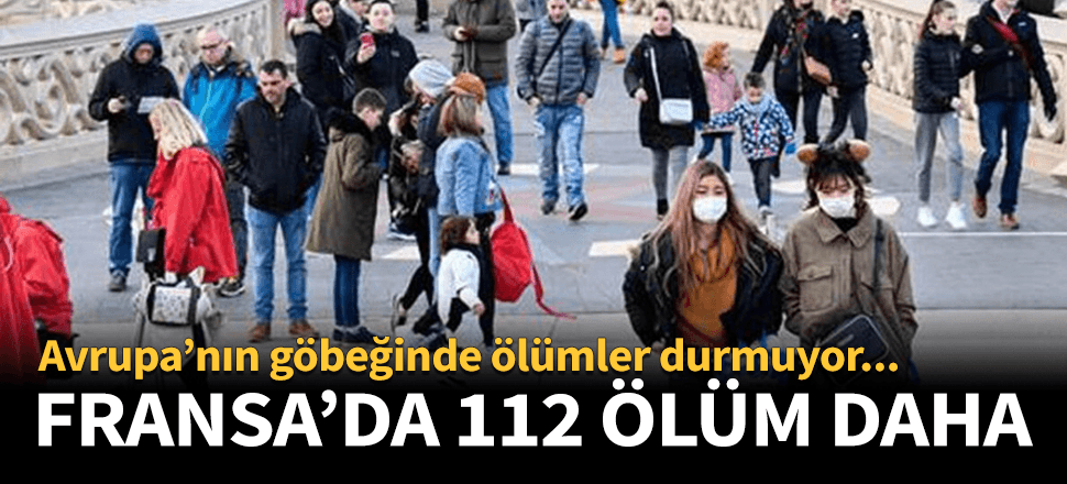 Fransa'da koronaya 112 kurban daha!
