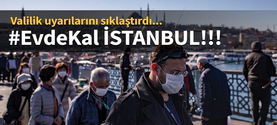 İstanbul Valiliği'nden 'Evden çıkmayın' uyarısı