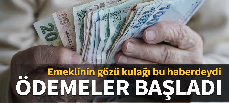 Emeklinin gözü kulağı bu haberdeydi! Ödemeler başladı...