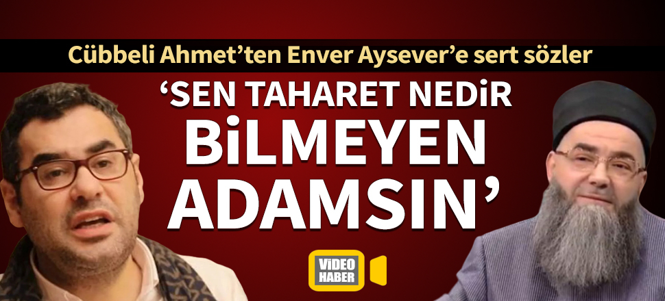 Cübbeli Ahmet'ten Enver Aysever'e: Sen taharet bilmeyen adamsın
