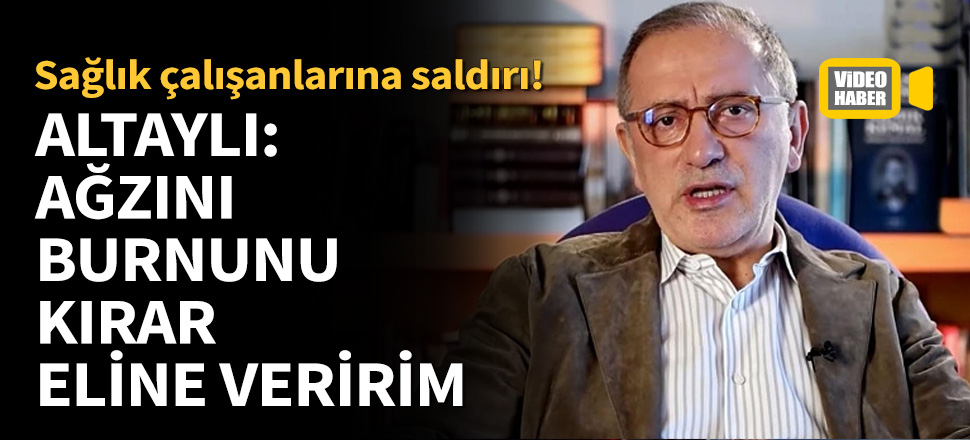 Altaylı: Ağzını burnunu kırar eline veririm!