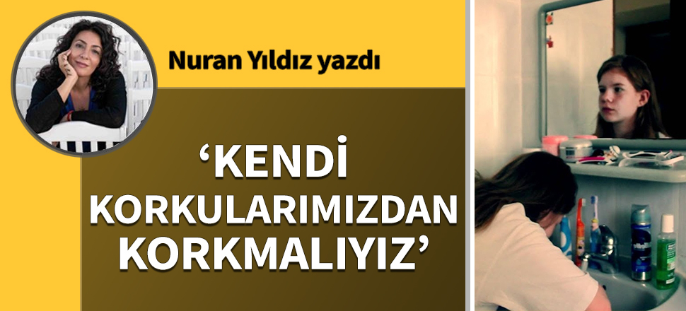 ''Kendi korkularımızdan korkmalıyız''