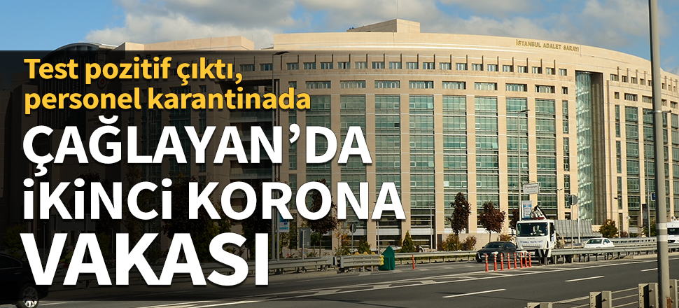 Çağlayan'da ikinci koronavirüs vakası! Test pozitif çıktı, personel karantinada