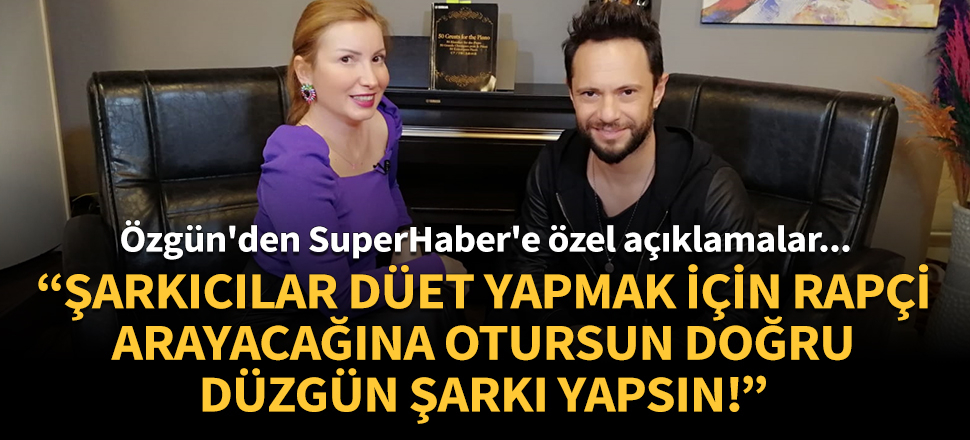 Özgün: Şarkıcılar düet yapmak için rapçi arayacağına otursun düzgün şarkı yapsın!