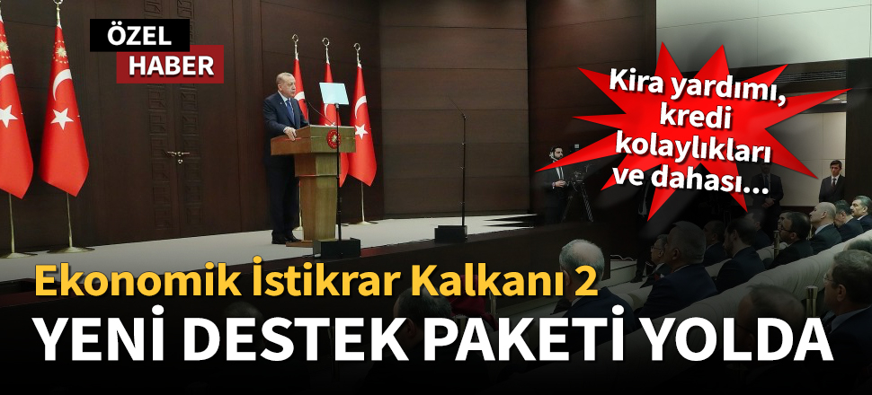 Yeni destek paketi yolda... Ekonomik İstikrar Kalkanı 2 / ÖZEL HABER
