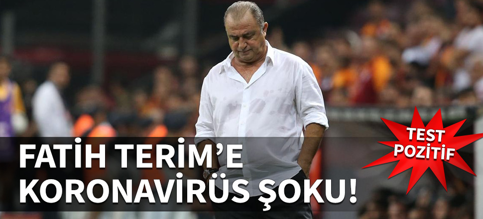 Fatih Terim Koronaivirüs'e yakalandı...