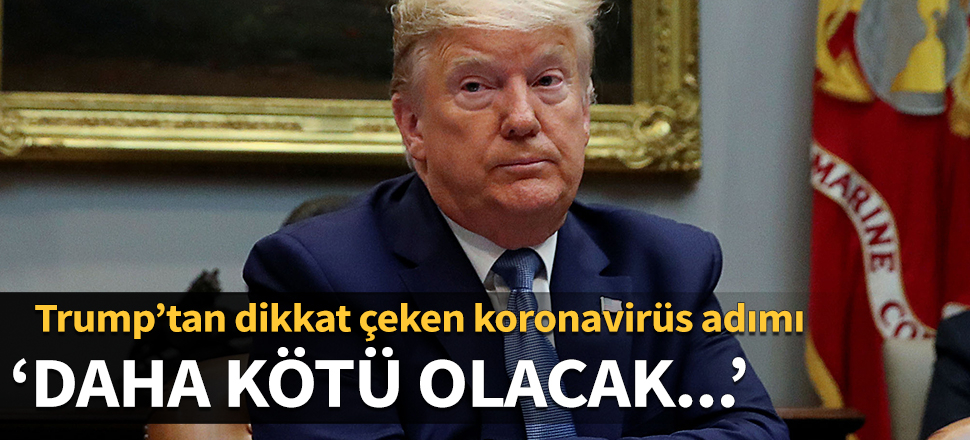 Trump'tan dikkat çeken adım: Daha kötü olacak