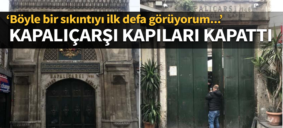 Kapalıçarşı ziyaretçi girişine tamamen kapatıldı