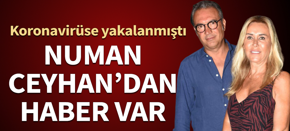 Koronavirüse yakalanmıştı! İş adamı Numan Ceyhan'dan bu kez iyi haber