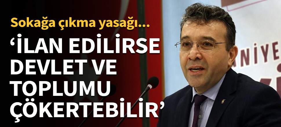 Abdulllah Ağar'dan sokağa çıkma yasağı uyarısı...