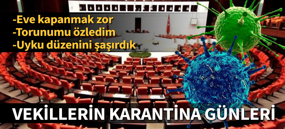 60 vekilin koronavirüs karantina günleri